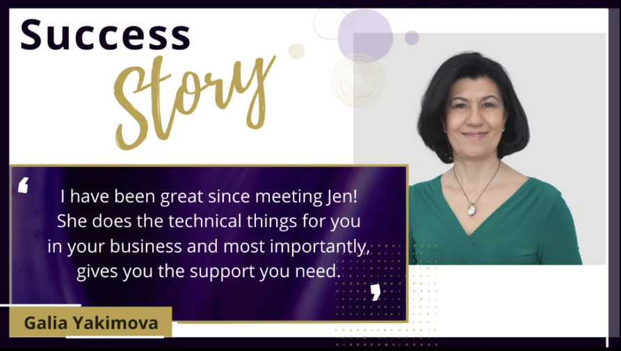 Galia Yakimova success story: 'I have been great since meeting Jen! She does the technical things for you in your business and most importantly, gives you the support you need.'
