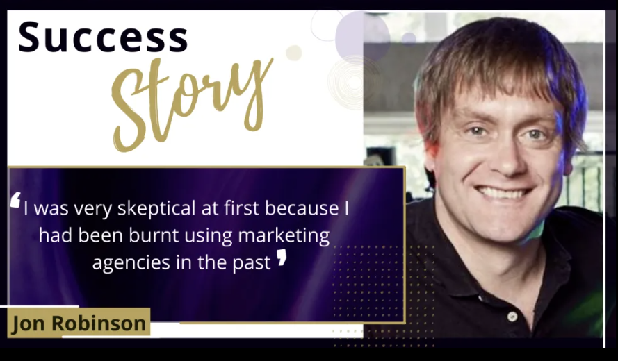 Jon Robinson success story: 'I was very skeptical at first because I had been burnt using marketing agencies in the past'